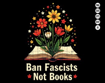 Ban Fascists Not Books SVG PNG, Book Lover Protest Design with Flowers, Educational Clipart for Teachers and Readers SVG, Digital Download