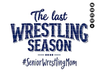 The Last Wrestling Season SVG PNG, Wrestling Mom Senior Wrestling Mom SVG, Senior Wrestling Svg, Wrestling Mom Png, Digital Download