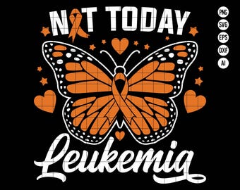 May include: Orange butterfly with a ribbon, a heart, and the text "NOT TODAY LEUKEMIA".