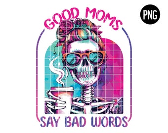 Good Moms Skeleton PNG, Funny Sarcastic Design (Digital Download)
