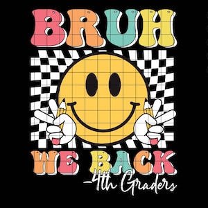 Bruh We Back 4th Graders SVG PNG, Back To School svg, Happy First Day of School PNG, 4th Grade Smile Face, Bruh We Back Teachers