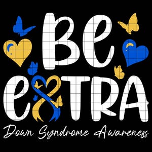 Be Extra Down Syndrome Awareness SVG PNG, Yellow and Blue Ribbon ...
