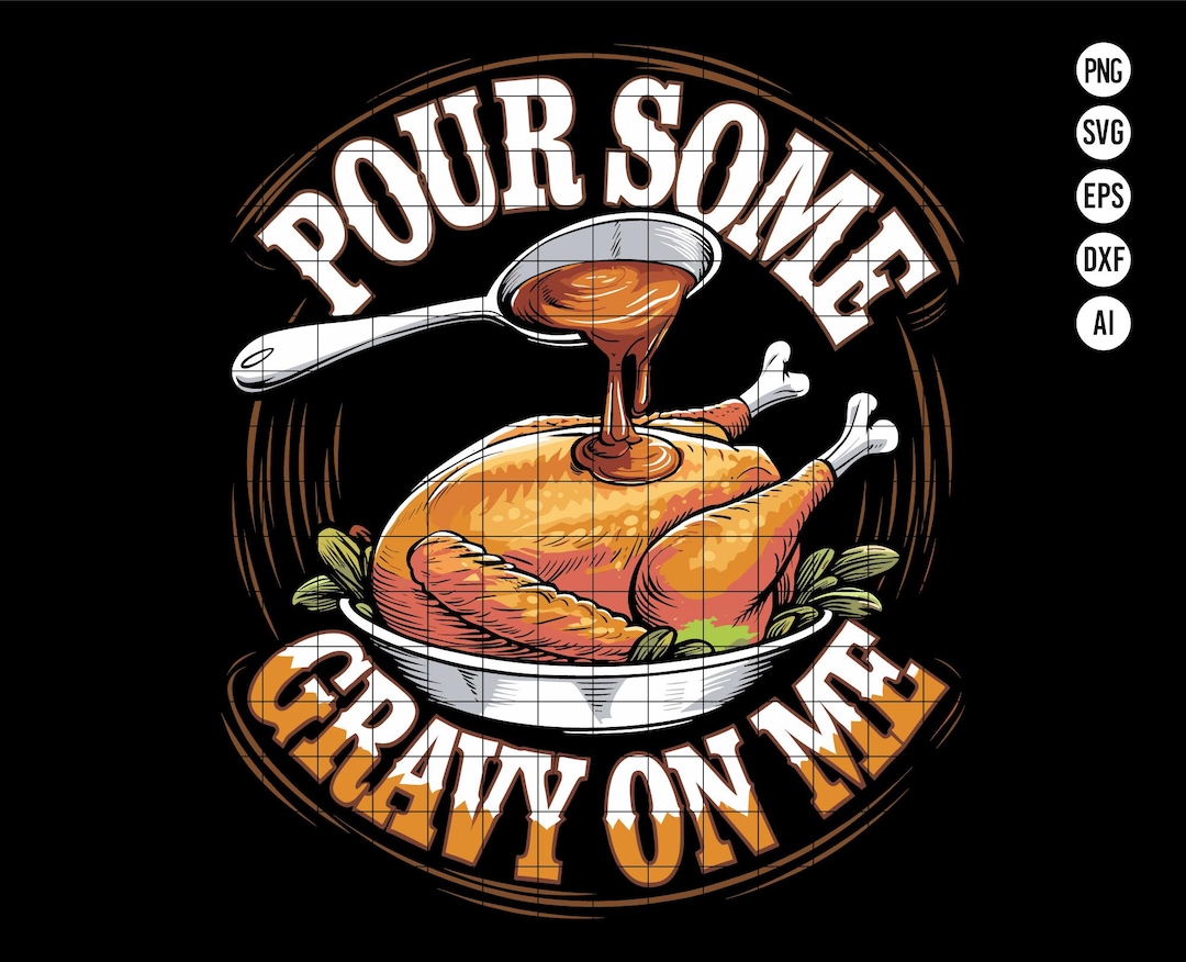 Pour Some Gravy on Me SVG PNG Digital Download, Funny Thanksgiving Dinner  Design SVG, Humorous Turkey Gravy Clipart for Thanksgiving Party - Etsy, image size:1080x876