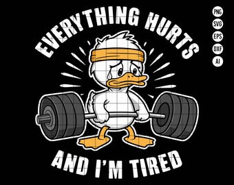 Everything Hurts And I'm Tired PNG, Funny Duck Fitness Gym SVG file, workout coaches trainers Png, Joke fitness enthusiasts workout PNG
