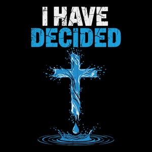 Puede incluir: Diseño gráfico negro con el texto "I HAVE DECIDED" en blanco y azul. Una cruz azul hecha de agua está en el centro, con gotas de agua y ondas en la parte inferior. El diseño está disponible en formatos PNG, SVG, EPS, DXF y AI.