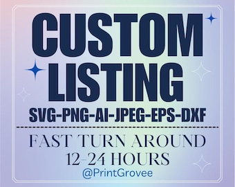 May include: A graphic with a blue background and white stars. The text "CUSTOM LISTING" is in bold blue letters. Below the text is "SVG-PNG-AI-JPEG-EPS-DXF" in smaller blue letters. The text "FAST TURN AROUND 12-24 HOURS" is in black letters. The text "@PrintGrovee" is in blue letters.