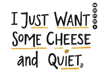 Je veux juste du fromage et du calme PNG, du fromage et du calme SVG, humour fromage PNG, je veux juste du fromage Design téléchargement numérique