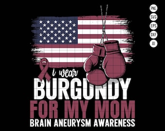 May include: Graphic with an American flag, a burgundy ribbon, and boxing gloves. The text reads "I wear burgundy for my mom, brain aneurysm awareness."