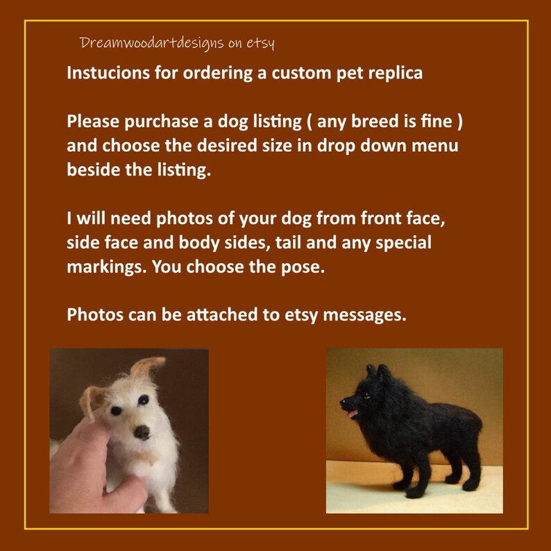 May include: Instructions for ordering a custom pet replica from Dreamwoodartdesigns on Etsy. The text explains that you need to purchase a dog listing, choose the size, and provide photos of your dog from different angles. You can attach the photos to Etsy messages.