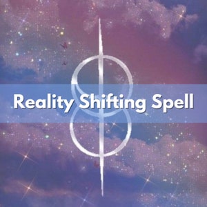 POWERFUL REALITY SHIFTING Spell