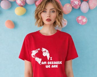 I Am Because We Are T-Shirt | Earth Heart Graphic, Ubuntu Philosophy