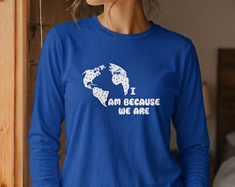 I Am Because We Are Long Sleeve Tee, Ubuntu African Map Artwork, Unisex Lightweight Sweatshirt