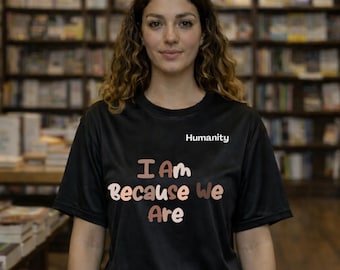 I Am Because We Are Tee | Humanity phrase shirt, Ubuntu inspired, unity design