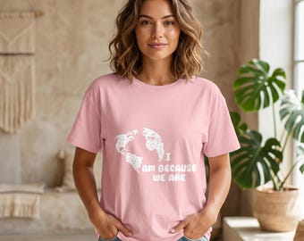 I Am Because We Are tee | African Proverb heart design, solidarity shirt