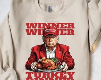 Winner Winner Turkey Dinner Sweatshirt, Trump Thanksgiving Humor Shirt, Funny Trump Shirt, Make Thanksgiving Great Again, Republican Gift