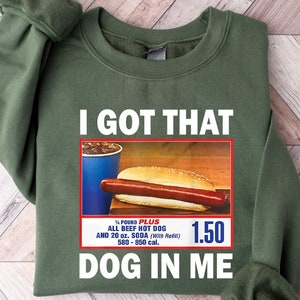 I Got That Dog In Me Shirt, Costco Hot Dog Sweatshirt, Shirts That Go Hard, Keep 150 Dank Meme Funny, Y2k Sweatshirt, Costco Hot Dog Shirt