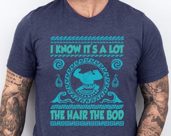 Maui Shirt, Moana Dad Shirt, Father's Day Gift, I Know It's A Lot The Hair The Bod, Disney Shirts for Men, Polynesian Shirt, Demi Dad Shirt