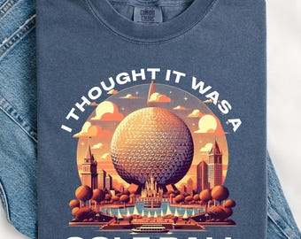 Comfort Colors® I Thought It Was A Golf Ball Epcot Disney Shirt, Funny Epcot Disney T-Shirt, Disney Epcot Shirt, Disney World Epcot Shirt