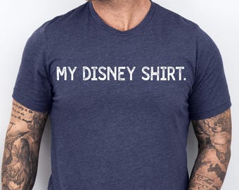 My Disney Shirt, Men's Disney World Shirt, Funny Disney Shirt, Disney Matching Shirts, Women's Disney T-Shirt, Disney Humor Shirt