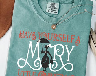 Comfort Colors® Have Yourself A Mary Little Christmas Shirt, Mary Poppins Shirt Disney Shirt, Disney Christmas Shirt, Disney Christmas Gift
