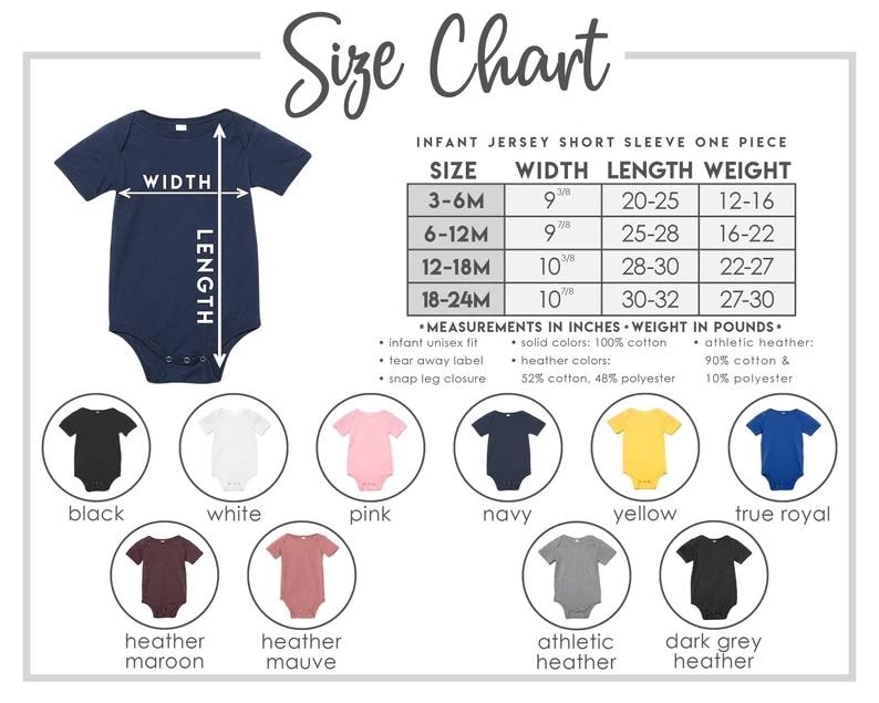 May include: Size chart for infant jersey short sleeve one-piece bodysuits. Includes measurements in inches for width and length, and weight in pounds. Available colors: black, white, pink, navy, yellow, true royal, heather maroon, heather mauve, athletic heather, and dark grey heather.