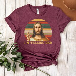 I'm Telling Dad Sweatshirt, Funny Jesus Shirt, Funny Religious Christian Jesus Meme Shirt, , Funny Religious Gift, Jesus Meme, Gift For Her image 4