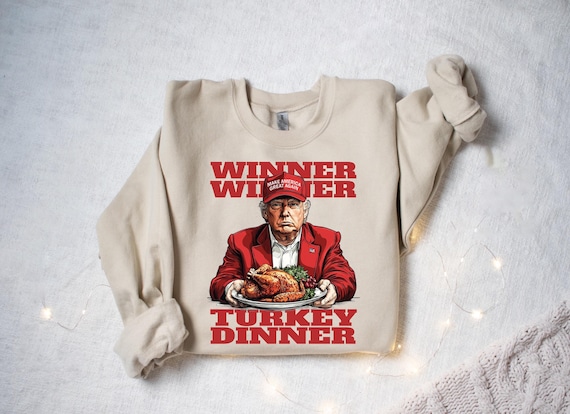 Winner Winner Turkey Dinner Sweatshirt, Trump Thanksgiving Humor Shirt, Funny Trump Shirt, Make Thanksgiving Great Again, Republican Gift