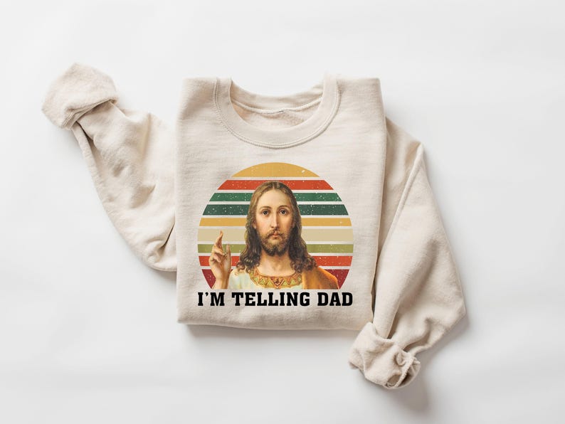 I'm Telling Dad Sweatshirt, Funny Jesus Shirt, Funny Religious Christian Jesus Meme Shirt, , Funny Religious Gift, Jesus Meme, Gift For Her image 3