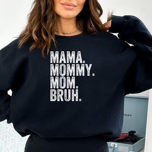 Mama Mommy Mom Bruh Sweatshirt and Shirt, Funny Mom Shirt, Gift for Mom, Mama Sweatshirt, Mothers Day Shirt, Sarcastic Mama Sweatshirt image 4