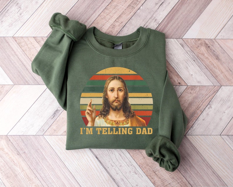 I'm Telling Dad Sweatshirt, Funny Jesus Shirt, Funny Religious Christian Jesus Meme Shirt, , Funny Religious Gift, Jesus Meme, Gift For Her image 1