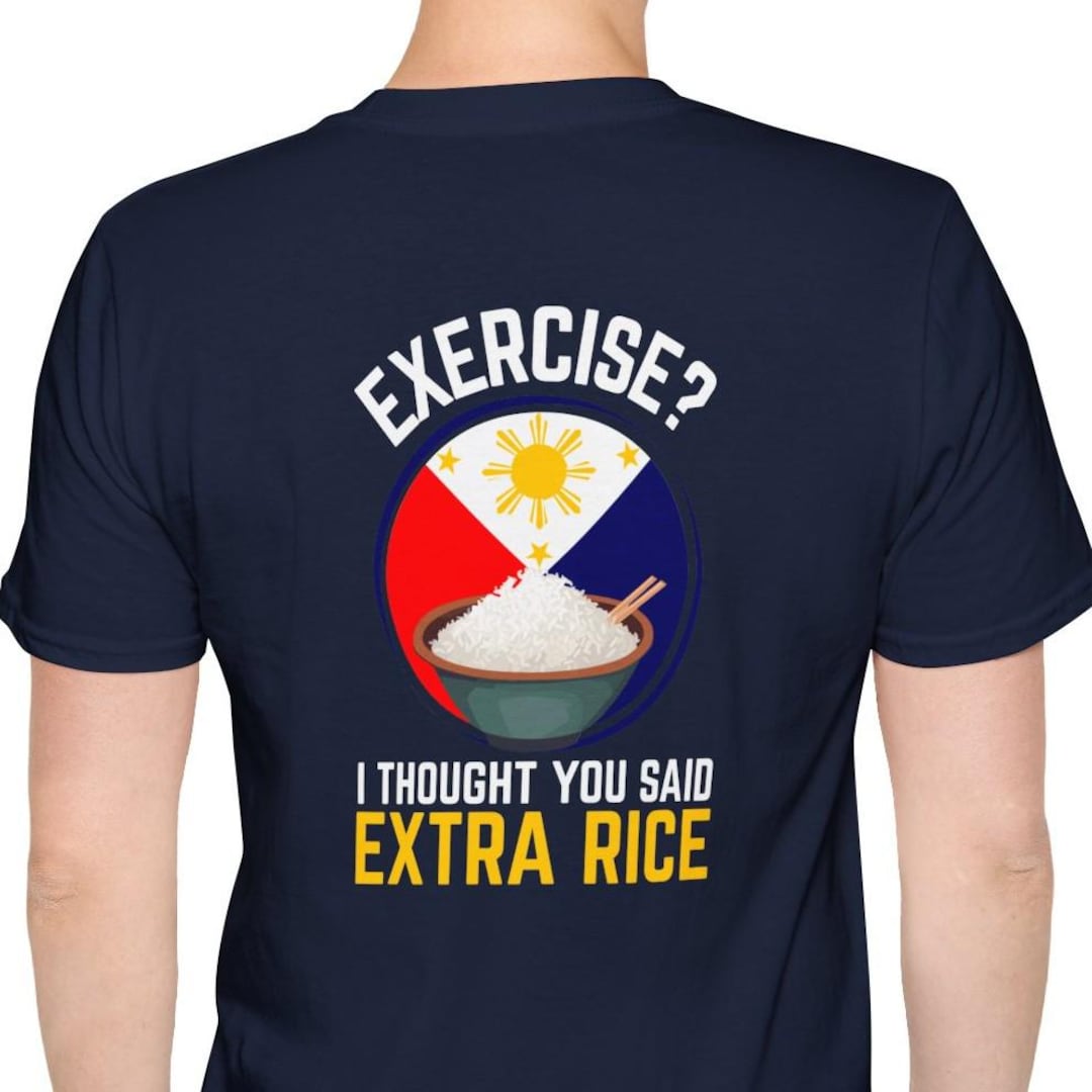 Exercise Or Extra Rice Exercise Extra Rice Unisex Softstyle Back Print Shirt, Philippines ...