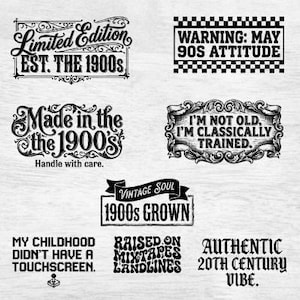 May include: A selection of black and white text designs with vintage themes. Phrases include "Limited Edition," "Made in the 1900s," "Vintage Soul," and "Authentic 20th Century Vibe." Other text includes "Warning: May 90s Attitude" and "I'm not old, I'm classically trained."