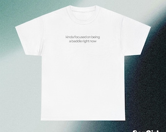 Kinda focused on being a baddie right now Shirt, Party Hot Cool Girl Tee, Baddie T-shirt, Rude Unhinged Shirt, Funny Adult Shirt