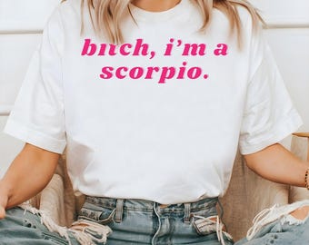 Bitch I'm a Scorpio Shirt, Scorpio T-Shirt, Y2K Shirt, Zodiac Sign Tee, Scorpio Birthday Gift, funny Adult Humor, Astrology Gift for Scorpio
