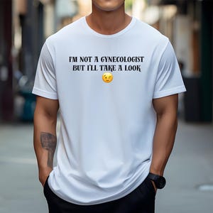 I&#39;m not a gynecologist but I&#39;ll take a look Meme T-shirt, Funny Joking Rizz Tee, Weirdcore Oddly Specific, Memes, Cringe Funny gift