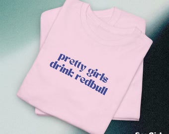 Pretty Girls Drink RedBull Shirt Party Hot Cool Girl Tee for fans of RedBull Energy Y2K Style Graphic Cotton Shirt Brat Vibe Girl