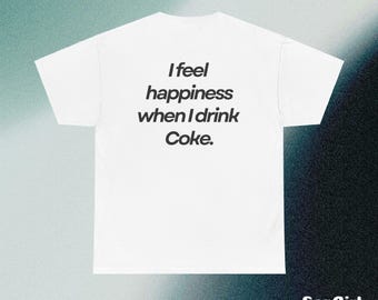 Funny Coke Lover T-Shirt, Happiness Quote Shirt
