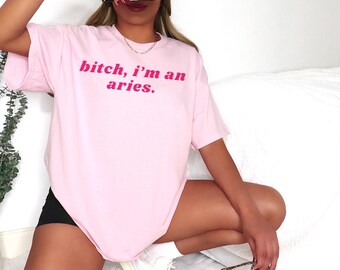 Bitch I'm an Aries Shirt, Aries T-Shirt, Y2K Shirt, Zodiac Sign Tee, Aries Birthday Gift, funny Adult Humor, Astrology, Gif for Aries