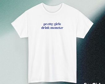 Pretty Girls Drink Monster Shirt Party Hot Cool Girl Tee for fans of Monster Energy Y2K Style Graphic Cotton Shirt brat vibe girl