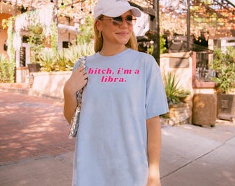 Bitch I am a Libra T-shirt, Cool Girl libra Shirt, Y2K Shirt, Zodiac Sign Tee, Libra Birthday Gift, funny Adult Humor, Astrology