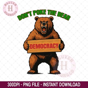 Don&#39;t Poke The Bear Anti Trump Png Democracy Png, Gavin Newsom, California Png, Gift for Her Png, ICE Out, Anti Trump Png, Digital Download