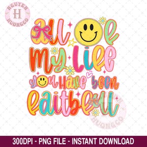 All My Life You Have Been Faithful PNG, Religious PNG, Preppy Png, Hand Lettered PNG, Trendy Png, Smiley Png, Millennial Png, Coquette Png