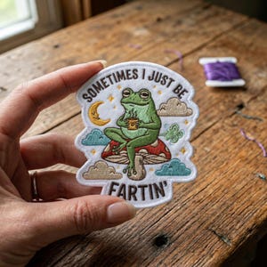 Sometimes I Just Be Fartin' Patch, Funny Frog Mushroom Unhinged Mental Health Animal Meme Patches For Clothes, Jackets, Backpacks, Hats