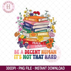 Be A Decent Human It&#39;s Not That Hard LGBT Floral Book Png,Human Rights,LGBT Be A Decent Human It&#39;s Not That Hard T-Shirt Desig PNG,Gay Pride