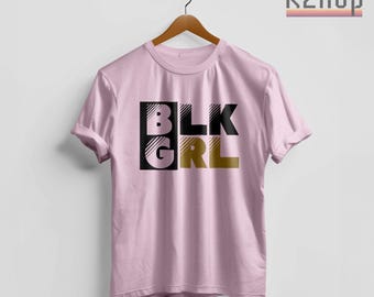 Black Girl T-Shirt - BLM BLK GRL Shirt, Black Lives Matter Tee, Black Equality Statement Design