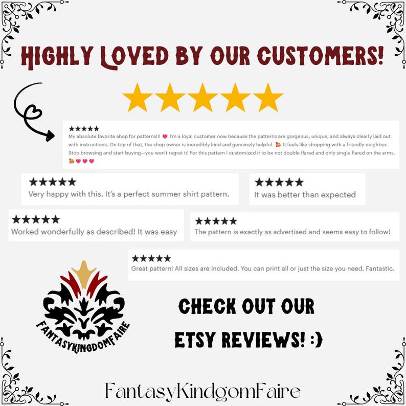 May include: A graphic display featuring the text HIGHLY LOVED BY OUR CUSTOMERS! above five yellow stars and several customer reviews. The bottom includes a black and red logo with the text FANTASYKINGDOMFAIRE and the text CHECK OUT OUR ETSY REVIEWS! :)