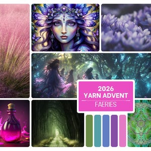 May include: A collage of images with a fairy theme, including a portrait of a fairy, forest scenes, and flowers. A pink rectangle displays the text "2026 YARN ADVENT FAERIES". The colour palette features pink, green, and purple.