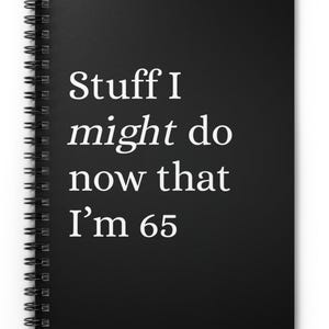 65th Birthday Spiral Notebook; Funny Gift for Seniors; Thoughtful Birthday Present; 65th birthday gifts; 65th; 65th Birthday;