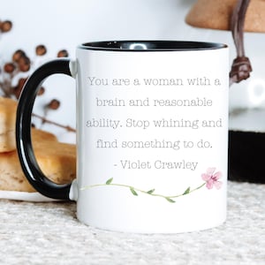 Downton Abbey Mug; Violet Crawley Mug; Funny Meme Mug; TV Show Fan; Humorous Mug; Downton Abbey Gifts; Downton Abbey TV Series Mug