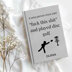 Funny Disc Golf Gift: "A Wise Person Once Said" Quote Notebook
